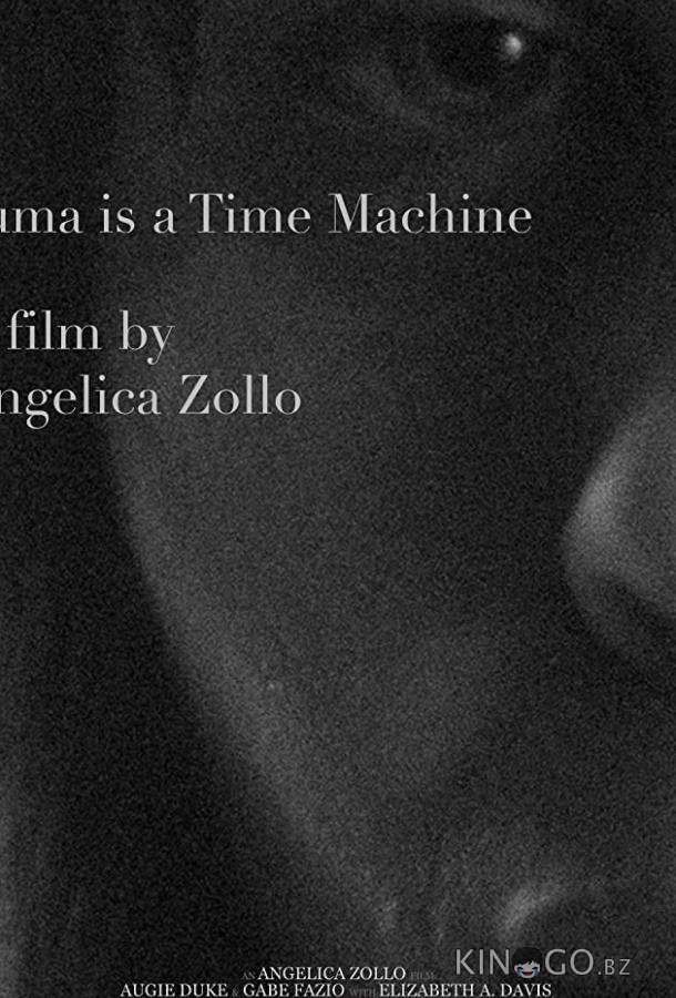 Trauma Is a Time Machine Trauma Is a Time Machine